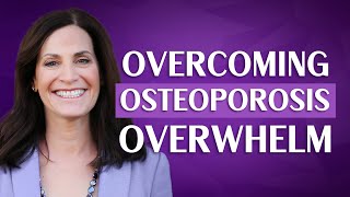 How to Avoid Overwhelm With An Osteoporosis Diagnosis With Margie Bissinger