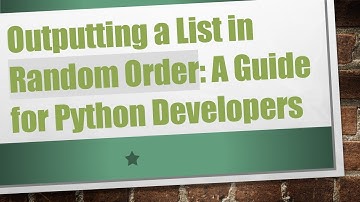 Outputting a List in Random Order: A Guide for Python Developers