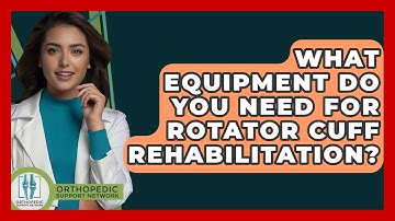 What Equipment Do You Need For Rotator Cuff Rehabilitation? - Orthopedic Support Network
