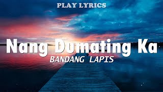 Nang Dumating Ka - Bandang Lapis Lyrics 'Nang dumating ka sa buhay ko'