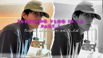 TAEHYUNG  - vlog in LA twixtor clips for edits part_1 [ 4k ]