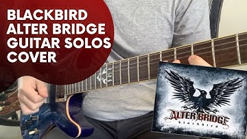 Alter Bridge - Blackbird Guitar Solos Cover