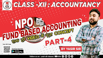 PART-4 NPO | Fund Based Accounting | Class 12 | with practical problem  | CA | CS FOUNDATION | YAC
