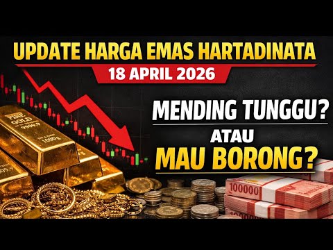 Update Harga Emas Hartadinata 18 April 2026 Mending Tunggu Atau Mau Borong?