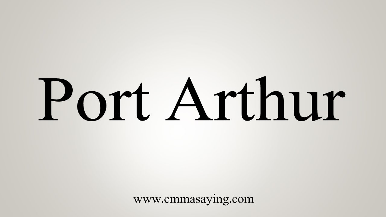 How To Say Port Arthur YouTube
