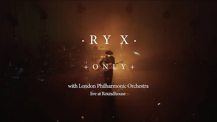 RY X - Only - Live at the Roundhouse with the London Philharmonic Orchestra