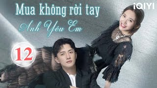 TÌNH YÊU THỜI TRANG - Tập 12 CUỐI | Phim Tình Cảm Lãng Mạn Trung Quốc Siêu Hay | iQIYI Kho Phim Hot