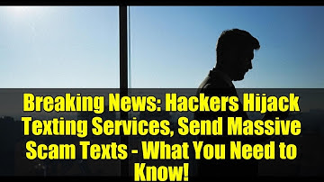 Breaking News: Hackers Hijack Texting Services, Send Massive Scam Texts - What You Need to Know!