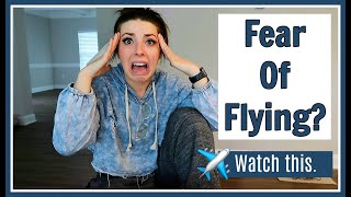 HOW TO GET OVER YOUR FEAR OF FLYING | Tips From A Flight Attendant