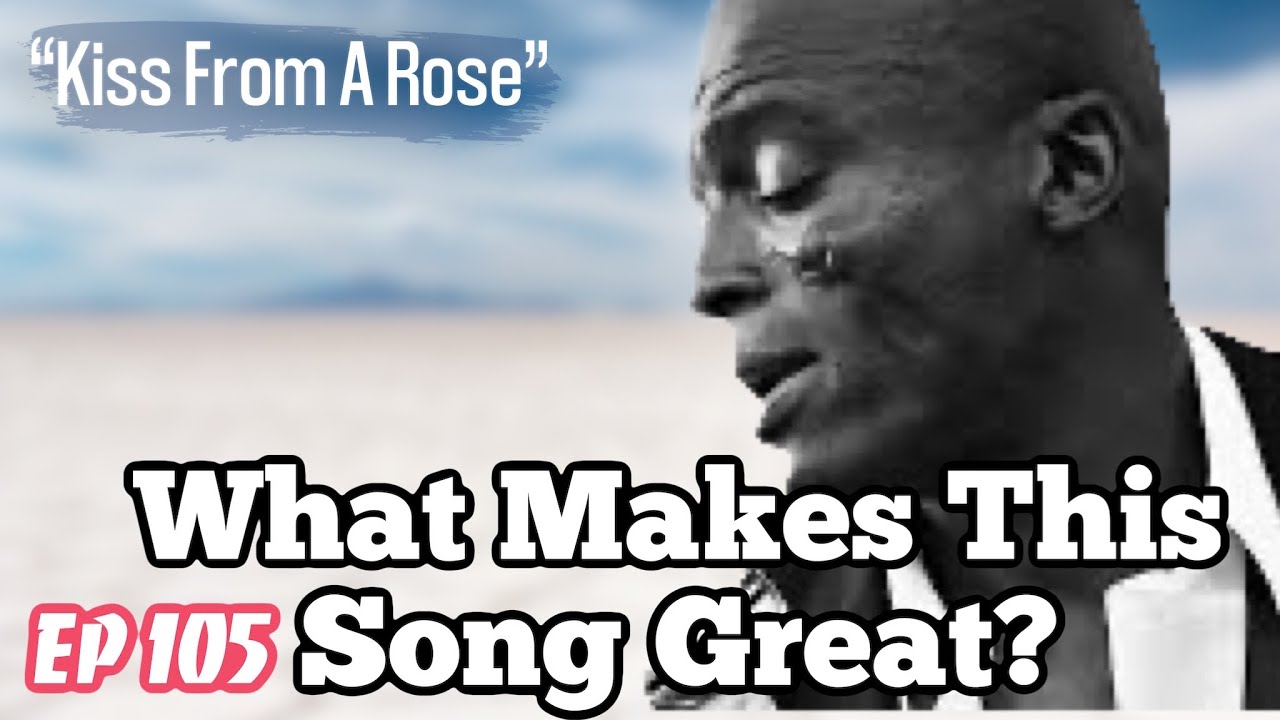 What Makes This Song Great Kiss From A Rose  SEAL