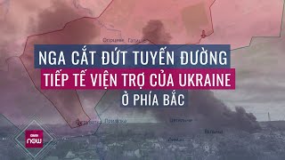 Không chỉ dồn dập tiến vào Kharkov, Nga còn cắt đứt tuyến đường tiếp tế phía Bắc ở Ukraine | VTC Now