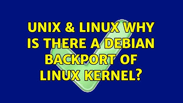 Unix & Linux: Why is there a Debian backport of Linux kernel?