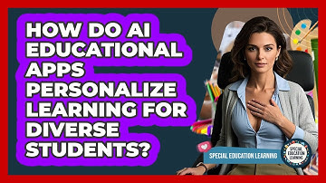 How Do AI Educational Apps Personalize Learning For Diverse Students? - Special Education Learning
