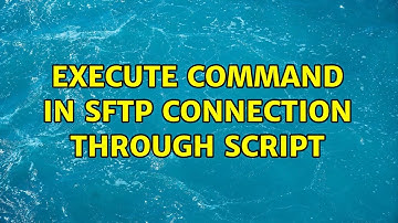 Unix & Linux: Execute command in sftp connection through script (4 Solutions!!)