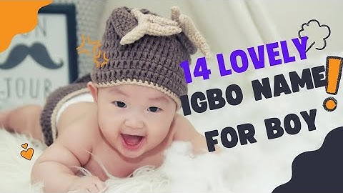 14 LOVELY IGBO NAME FOR BOYS CHILD.