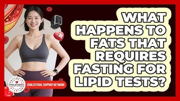 What Happens To Fats That Requires Fasting For Lipid Tests? - Cholesterol Support Network