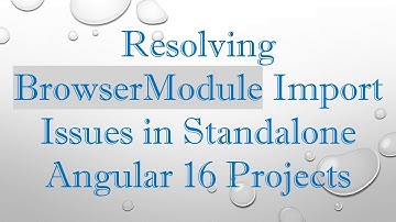 Resolving BrowserModule Import Issues in Standalone Angular 16 Projects