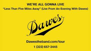 Miniatura de vídeo de "Dawes - Less Than Five Miles Away (Live From An Evening With Dawes)"