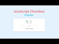 How to make JavaScript CheckBox Checker (Checked or Not)