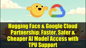 Hugging Face & Google Cloud Partnership: Faster, Safer & Cheaper AI Model Access with TPU Support