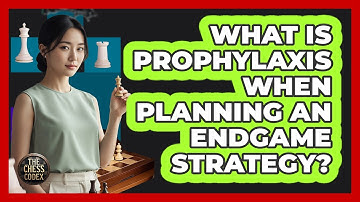 What Is Prophylaxis When Planning An Endgame Strategy?