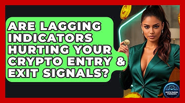 Are Lagging Indicators Hurting Your Crypto Entry & Exit Signals? - Crypto Trading Strategists
