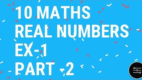10 maths Real numbers Ex-1 Part-2