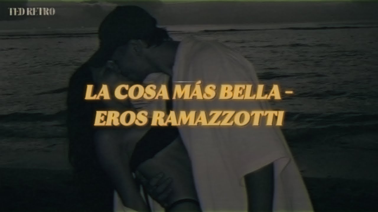 Eros Ramazzotti La Cosa Más Bella (Letra/Lyrics) YouTube
