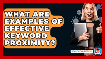 What Are Examples Of Effective Keyword Proximity? - SearchEnginesHub.com