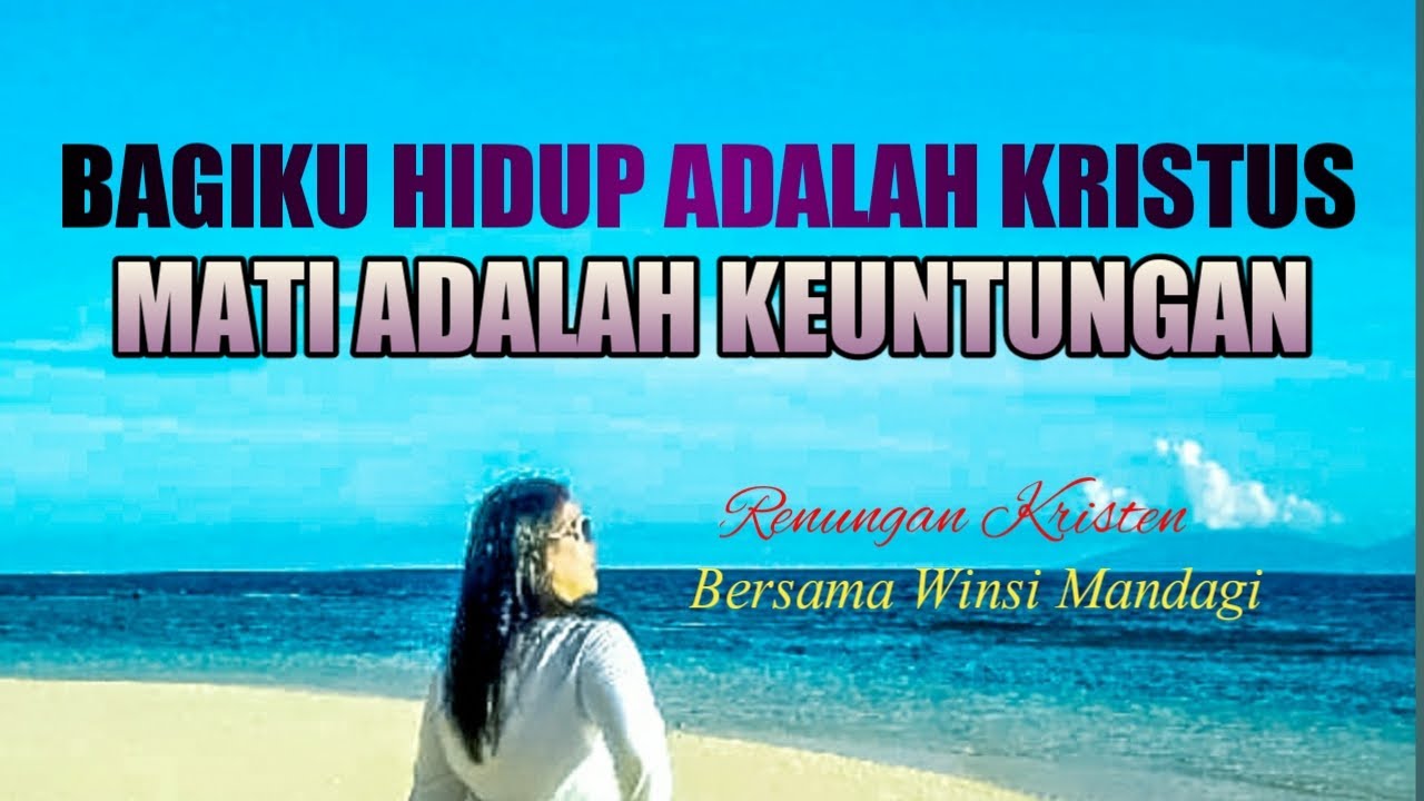 Bagiku Hidup Adalah Kristus Mati Adalah Keuntungan Renungan Kristen Saat Teduh Youtube