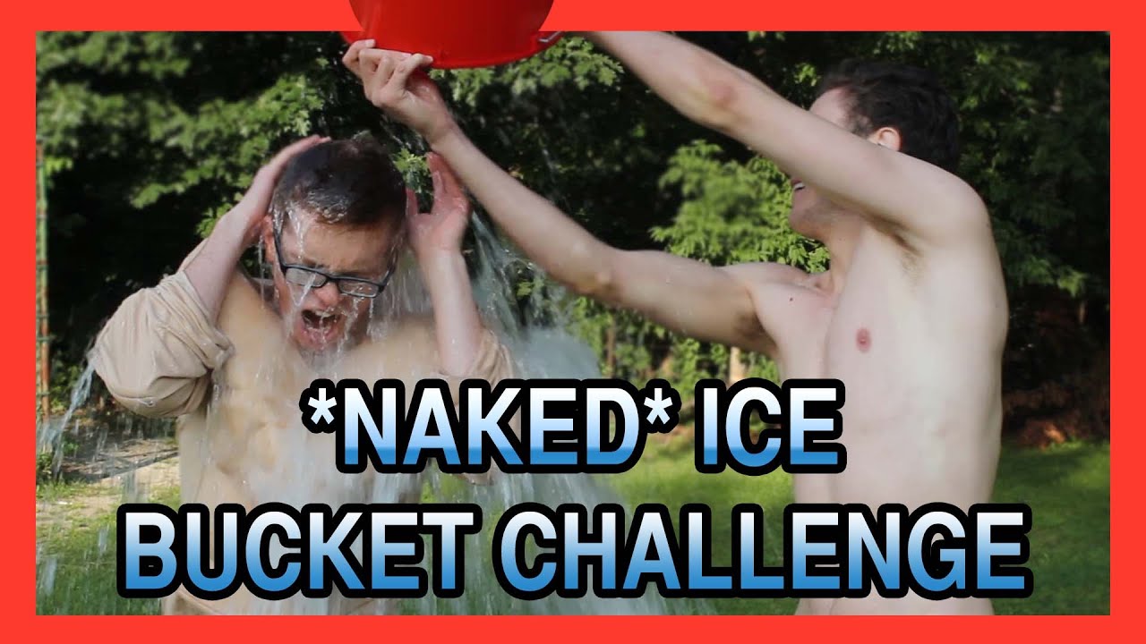 NAKED "ALS ICE BUCKET CHALLENGE" - YouTube