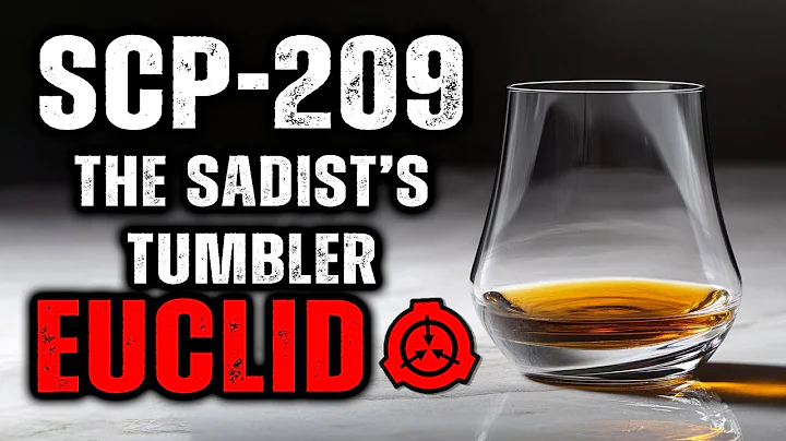 SCP 209 - The Sadist's Tumbler : Object Class - Euclid