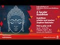 A Secular Buddhism | Lecture by Buddhism scholar and teacher Stephen Batchelor