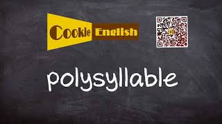 Polysyllable   Pronunciation, Paraphrase, Listen & Practice