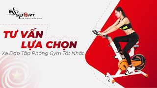 Tư Vấn Lựa Chọn Xe Đạp Tập Phòng Gym Tốt Nhất 2021 - Elipsport.vn