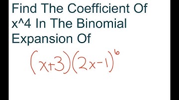 Find The Coefficient Of x^4 In The Binomial Expansion Of (x+3)(2x-1)^6. Two binomials