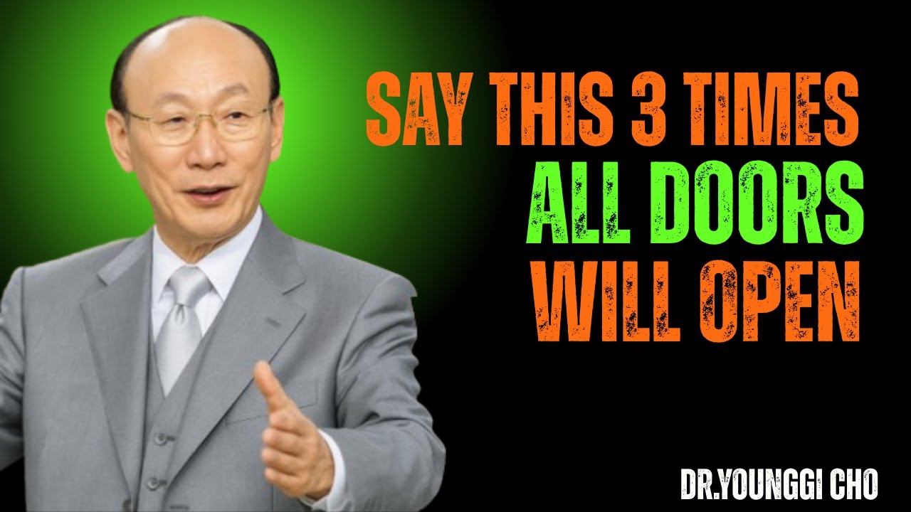 Say This 3 Times — God Will Open Doors You Never Expected  Dr  David Yonggi Cho