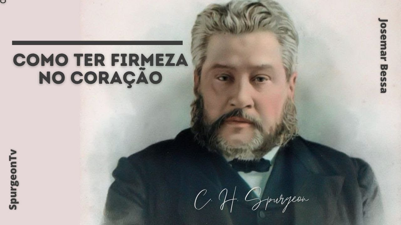 Como ter firmeza de Coração | C. H. Spurgeon ( 1834 1892 )