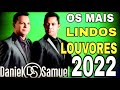 Daniel e Samuel Às Melhores 2022 || OS MAIS LINDOS LOUVORES - cd completo || antigas