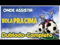 Onde Assistir Bola pra Cima Dublado Completo (Prime Video 30 Dias Gratis)
