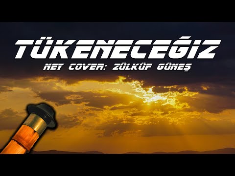 TÜKENECEĞİZ | NEY