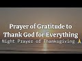 Powerful Prayer of Gratitude to Thank God for Everything | Night Prayer of Thanksgiving 🙏