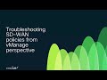 Advanced SD WAN Policies Troubleshooting