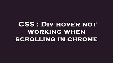 CSS : Div hover not working when scrolling in chrome