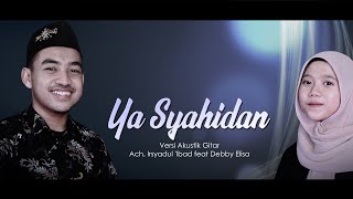 Ya Syahidan | Akustik Gitar | A. Irsyadul 'Ibad feat Debby Elisa