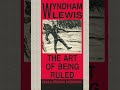 The Art of Being Ruled - Part 3 - Chapter 5 - Wyndham Lewis