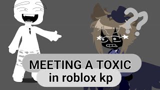 MEETING AND DEALING WITH TOXIC IN ROBLOX KP//Well this was kinda epic