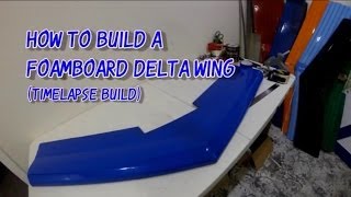 How to Build a Foamboard Delta Wing from Scratch (Timelapse)