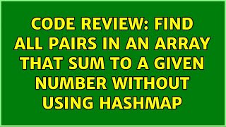 Celebrity Code Review: Find all pairs in an array that sum to a given number without using HashMap Wealth