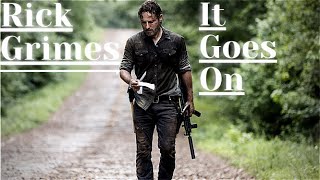 Rick Grimes || It Goes On || TWD Tribute